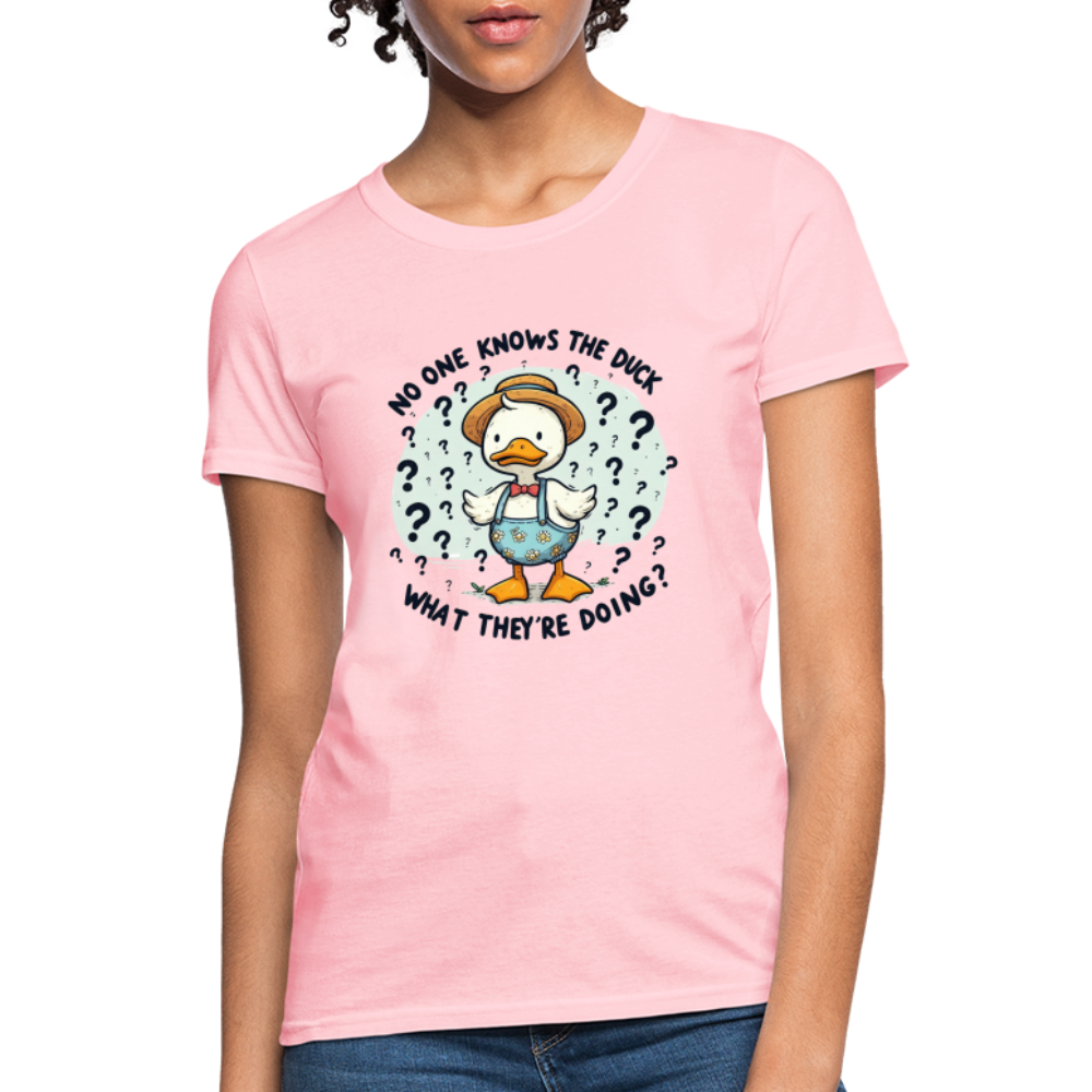 No One Knows The Duck What They're Doing Women's Contoured T-Shirt Color: Pink