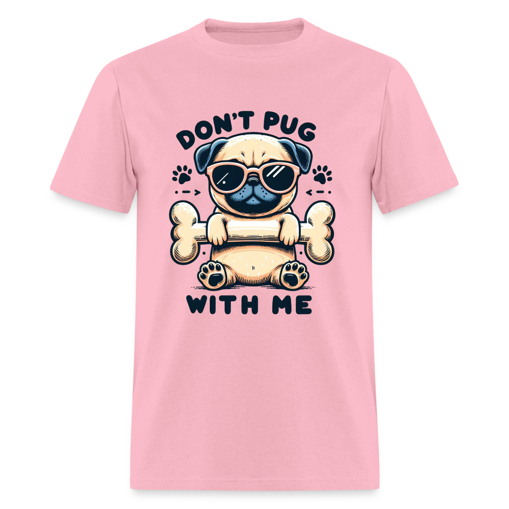 Don't Pug With Me T-Shirt (Pug With Attitude) - pink