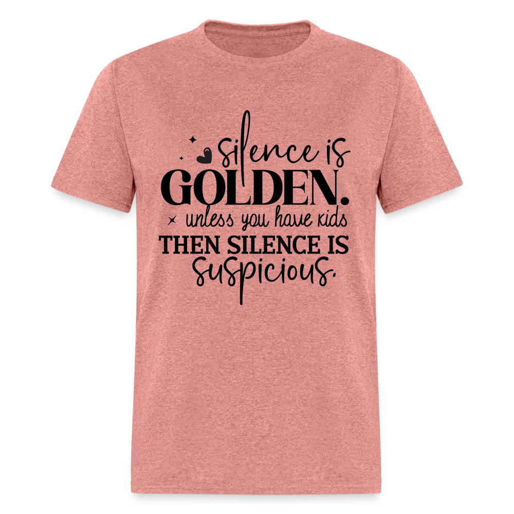 Silence is Golden Unless You Have Kids T-Shirt Color: heather mauve