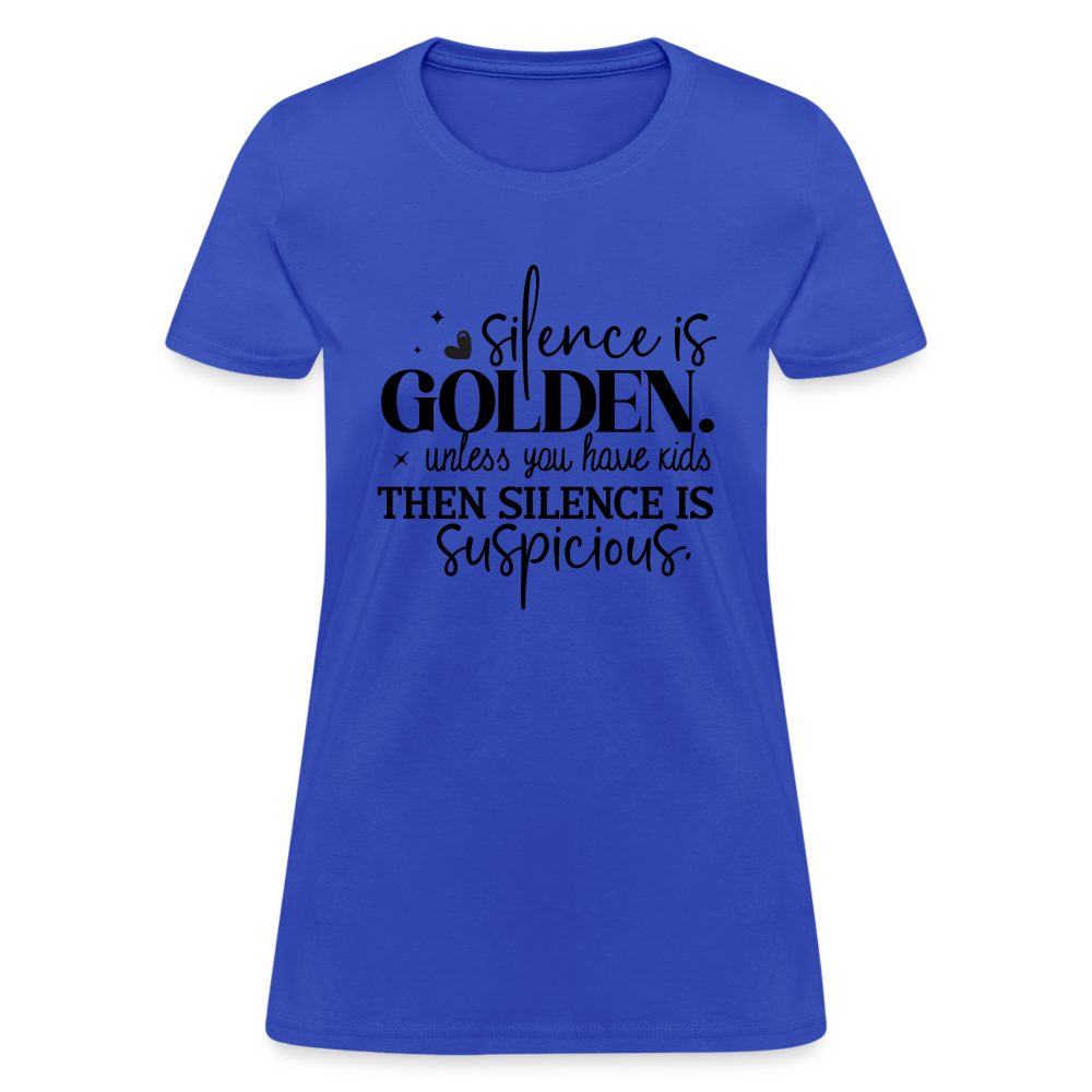 Silence is Golden Unless You Have Kids Women's Contoured T-Shirt Color: royal blue