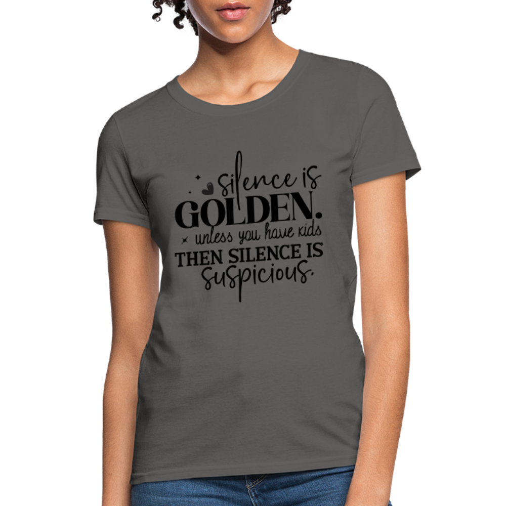 Silence is Golden Unless You Have Kids Women's Contoured T-Shirt Color: white