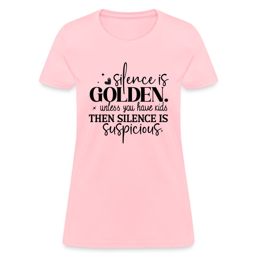 Silence is Golden Unless You Have Kids Women's Contoured T-Shirt Color: pink