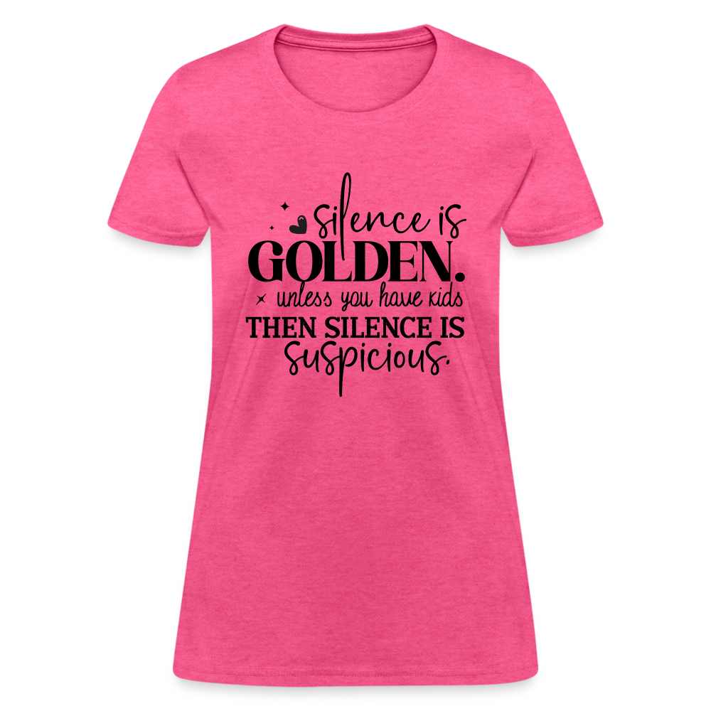 Silence is Golden Unless You Have Kids Women's Contoured T-Shirt Color: white