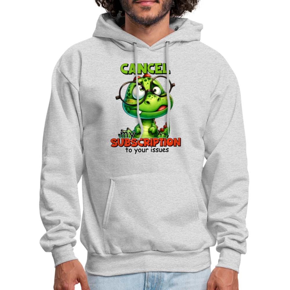 Cancel My Subscription To Your Issues Hoodie - ash