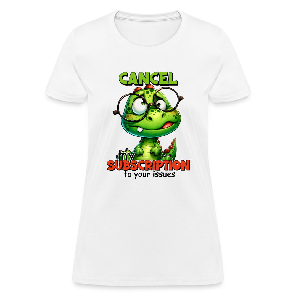 Cancel My Subscription To Your Issues Women's Contoured T-Shirt - white