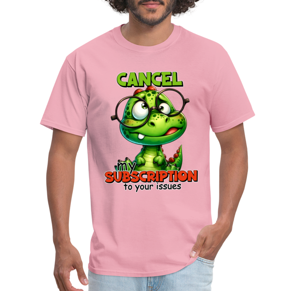Cancel My Subscription To Your Issues T-Shirt Color: pink