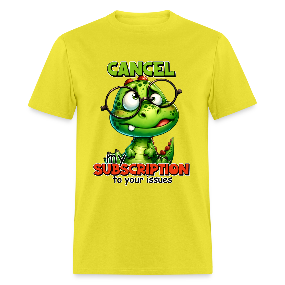 Cancel My Subscription To Your Issues T-Shirt Color: yellow
