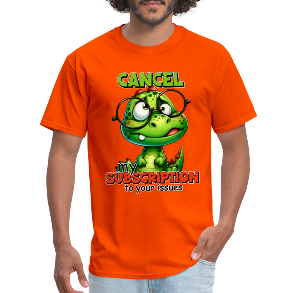 Cancel My Subscription To Your Issues T-Shirt Color: orange