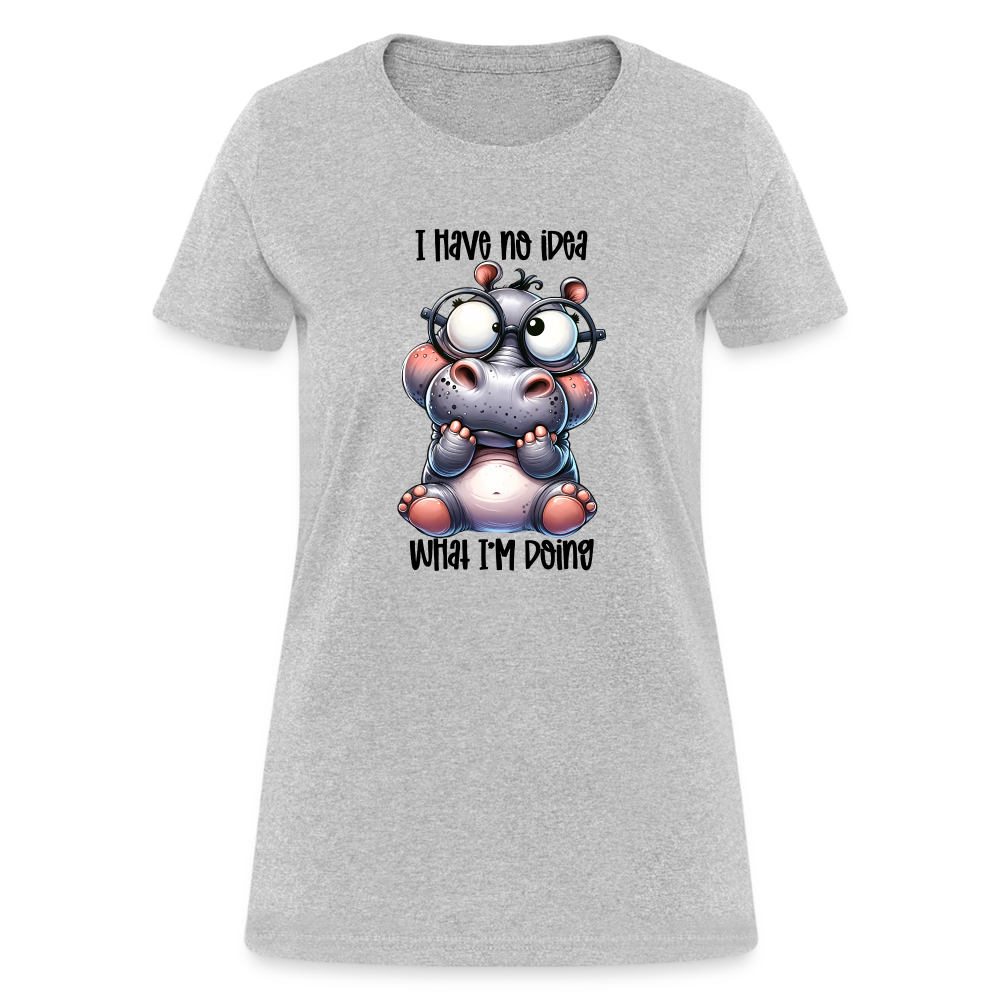 I Have No Idea What I'm Doing Women's Contoured T-Shirt Color: heather gray