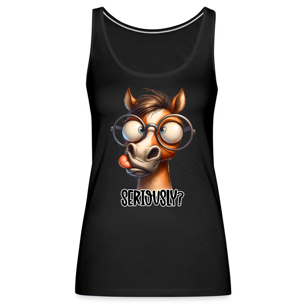 Seriously? Women’s Premium Tank Top (Funny Horse) Color: black