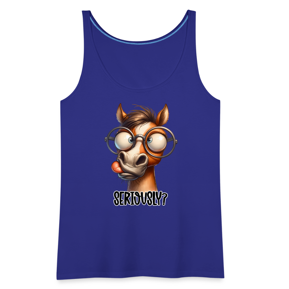 Seriously? Women’s Premium Tank Top (Funny Horse) Color: royal blue