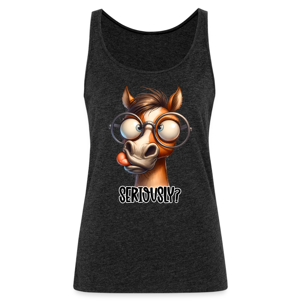 Seriously? Women’s Premium Tank Top (Funny Horse) Color: heather gray