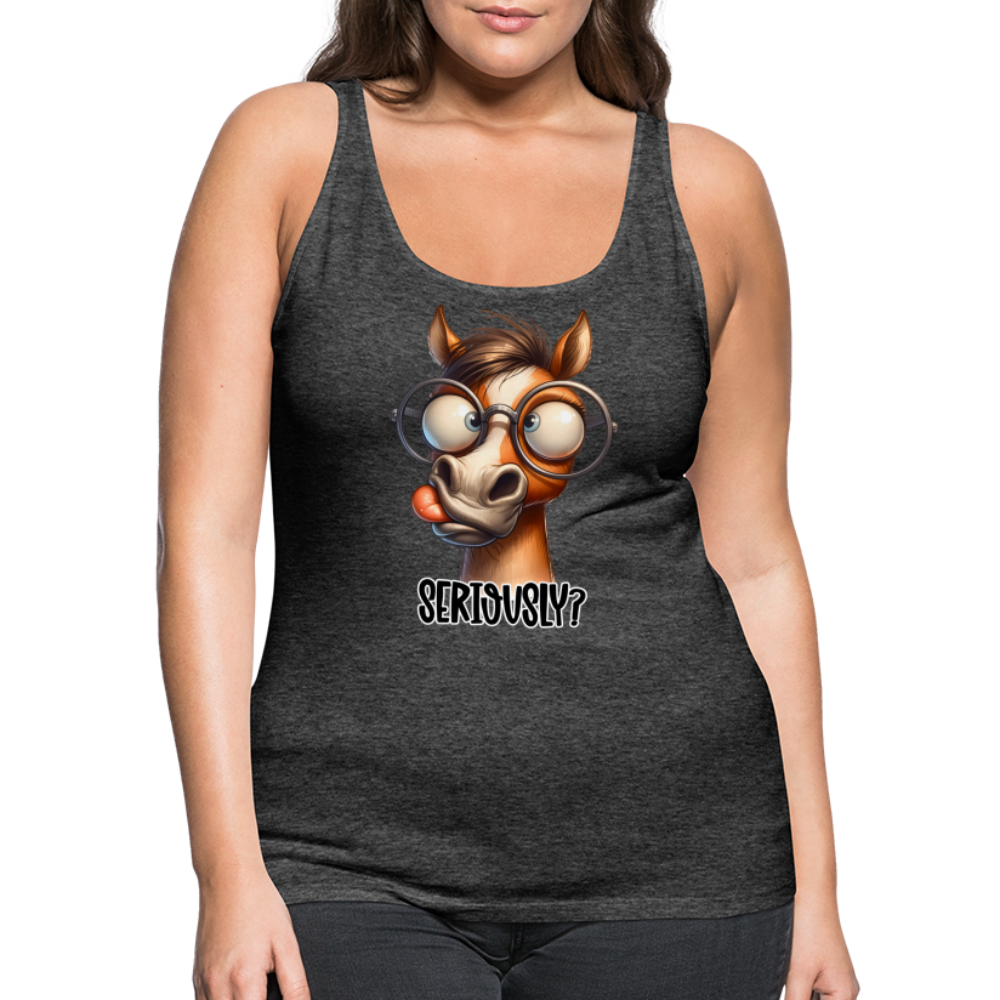 Seriously? Women’s Premium Tank Top (Funny Horse) Color: heather gray