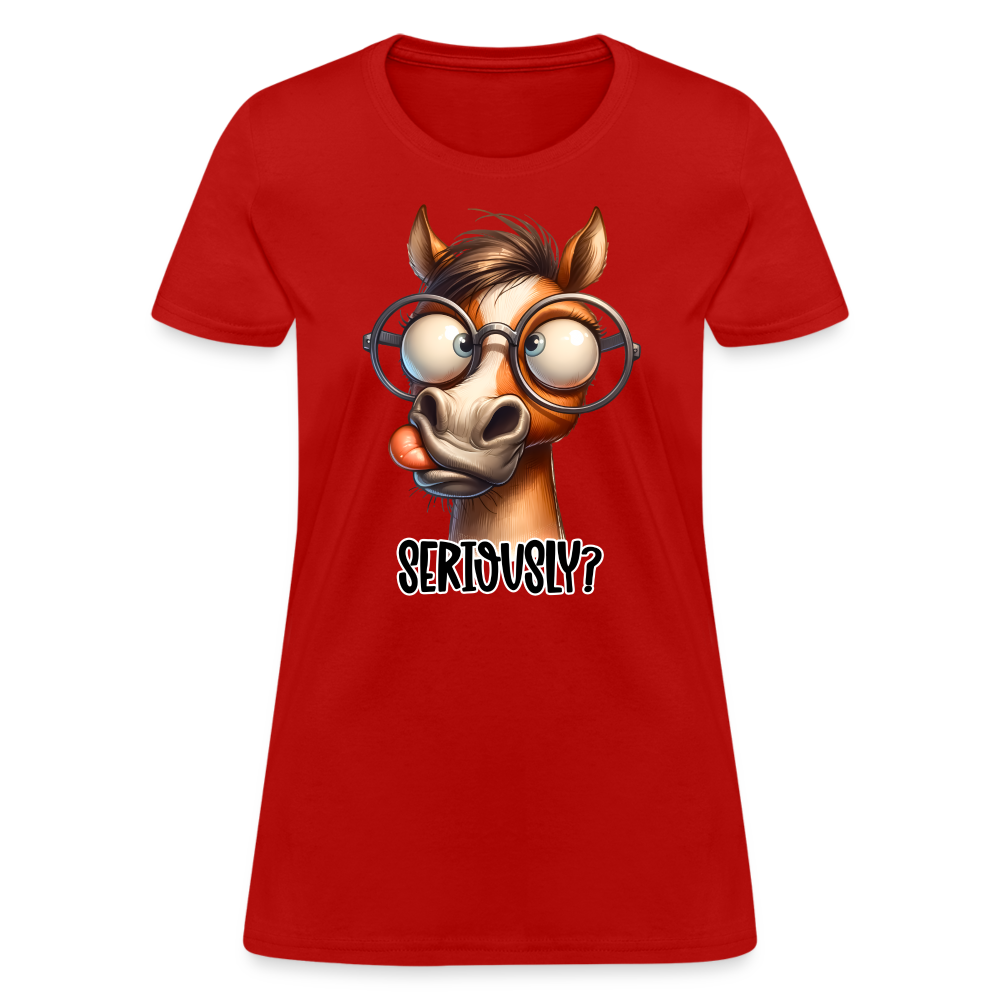 Seriously? Women's Contoured T-Shirt (Funny Horse) Color: red