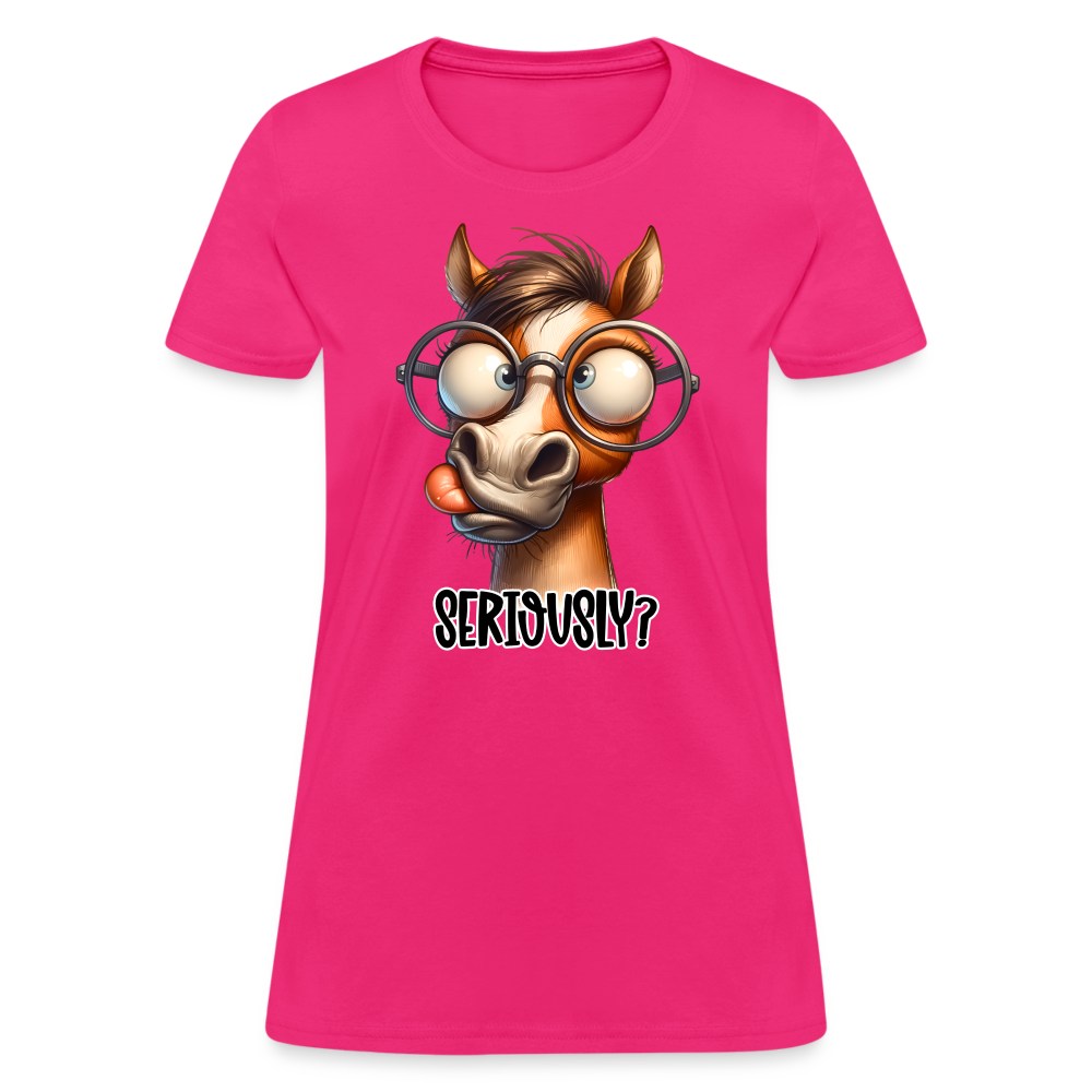 Seriously? Women's Contoured T-Shirt (Funny Horse) Color: fuchsia