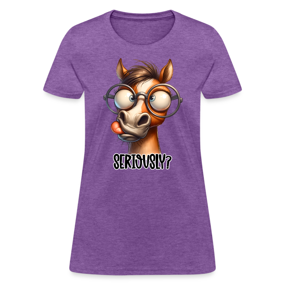 Seriously? Women's Contoured T-Shirt (Funny Horse) Color: purple heather