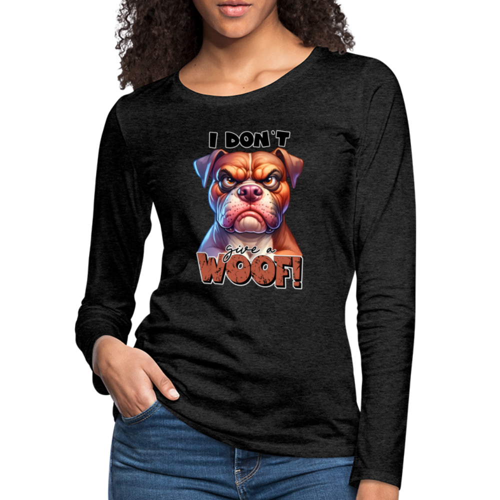 I Don't Give a Woof (Grump Dog with Attitude) Women's Premium Long Sleeve T-Shirt - charcoal grey