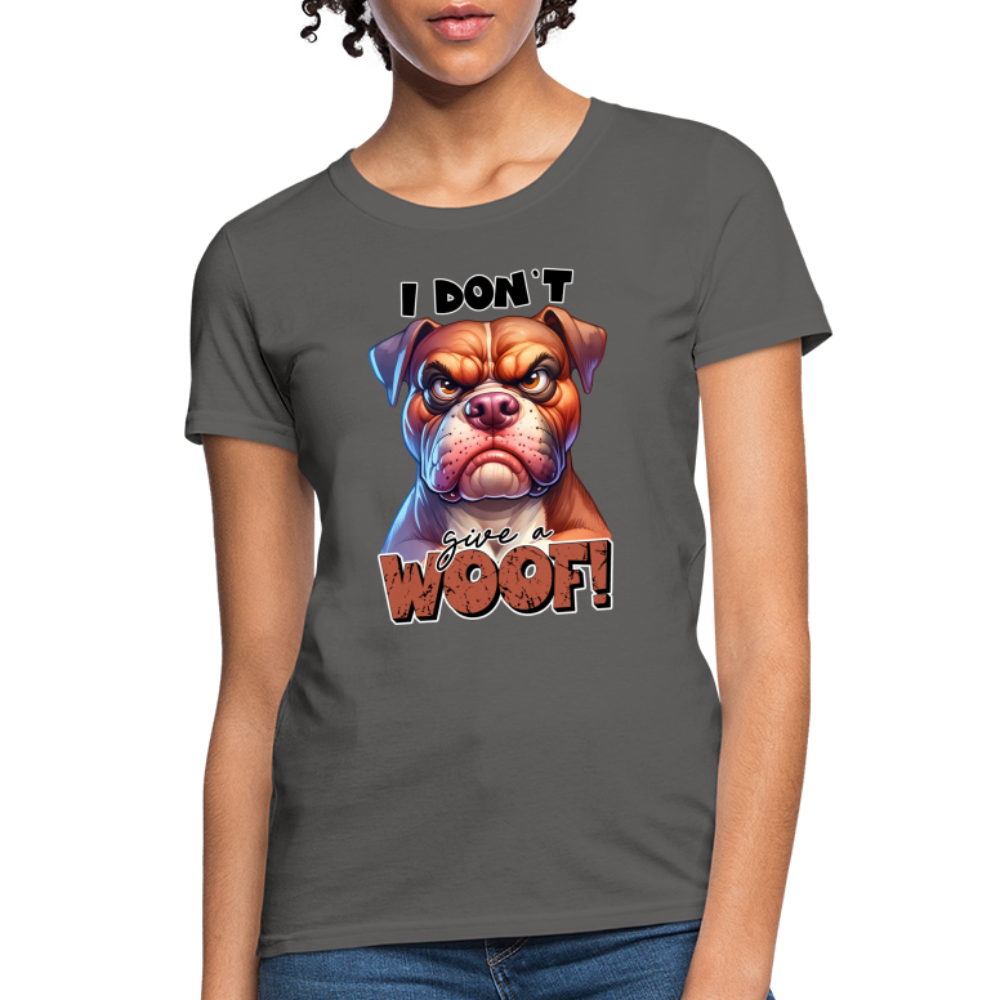 I Don't Give a Woof (Grump Dog with Attitude) Women's Contoured T-Shirt Color: charcoal