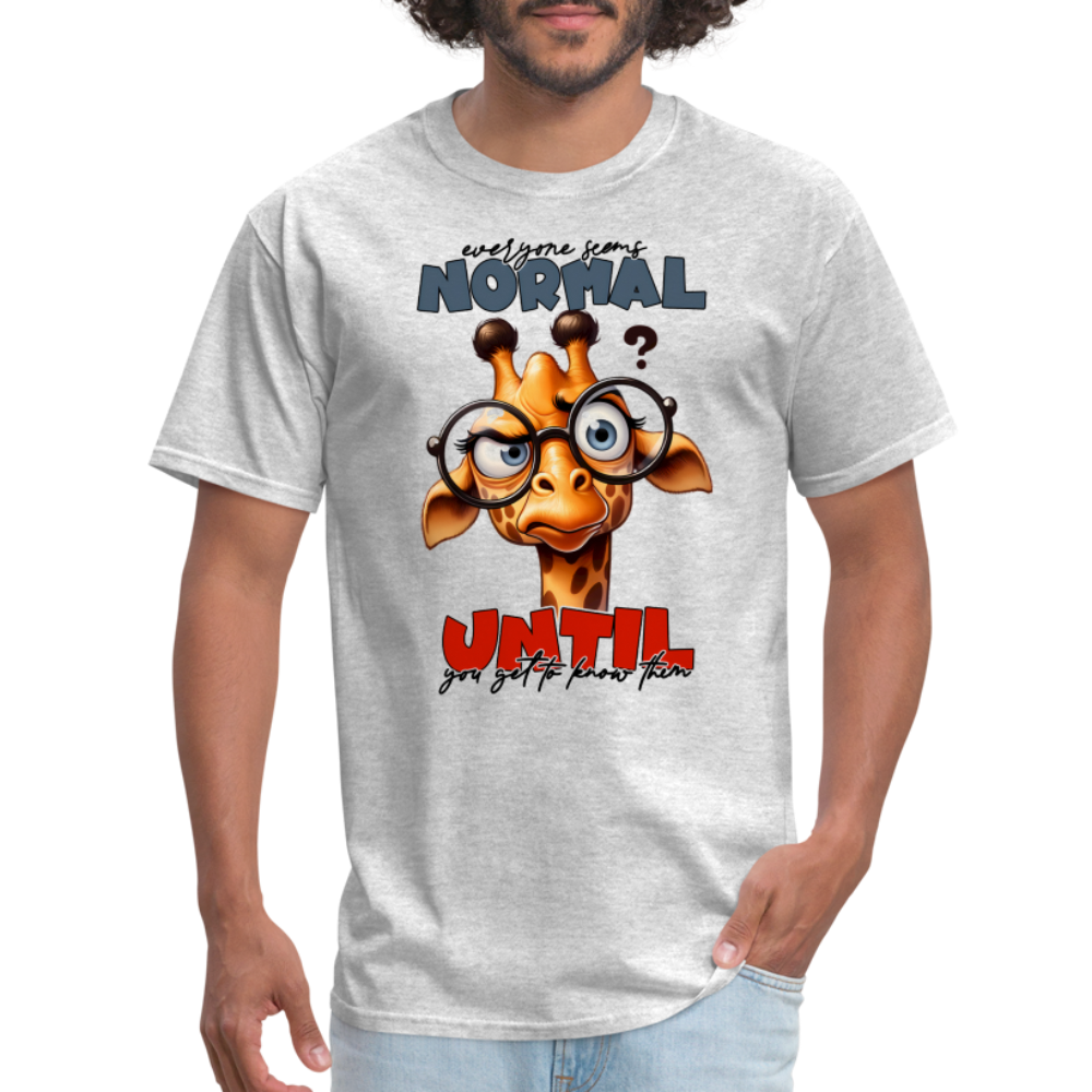 Everyone Seems Normal Until you Know Them T-Shirt (Silly Giraffe) Color: heather gray
