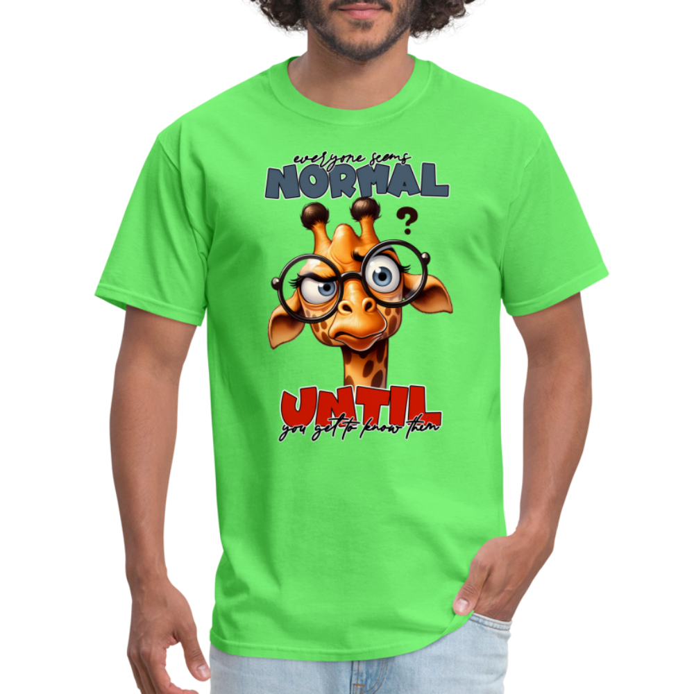 Everyone Seems Normal Until you Know Them T-Shirt (Silly Giraffe) Color: kiwi