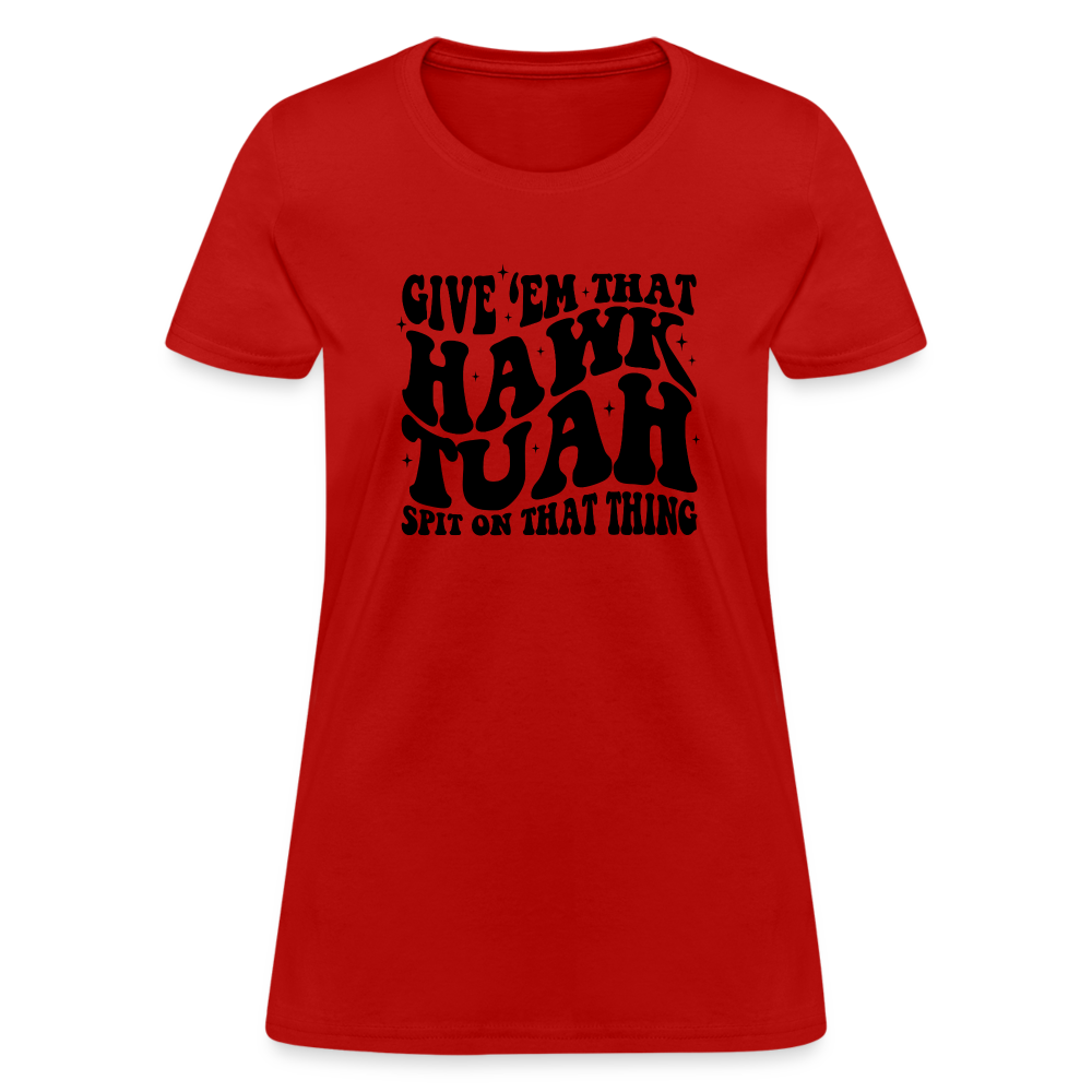 Give Em That Hawk Tuah Spit On That Thing Women's Contoured T-Shirt Color: red