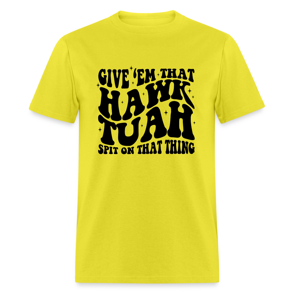 Give Em That Hawk Tuah Spit On That Thing T-Shirt - yellow
