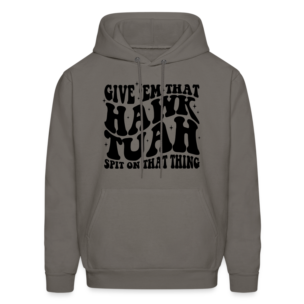 Give Em That Hawk Tuah Spit On That Thing Hoodie - asphalt gray