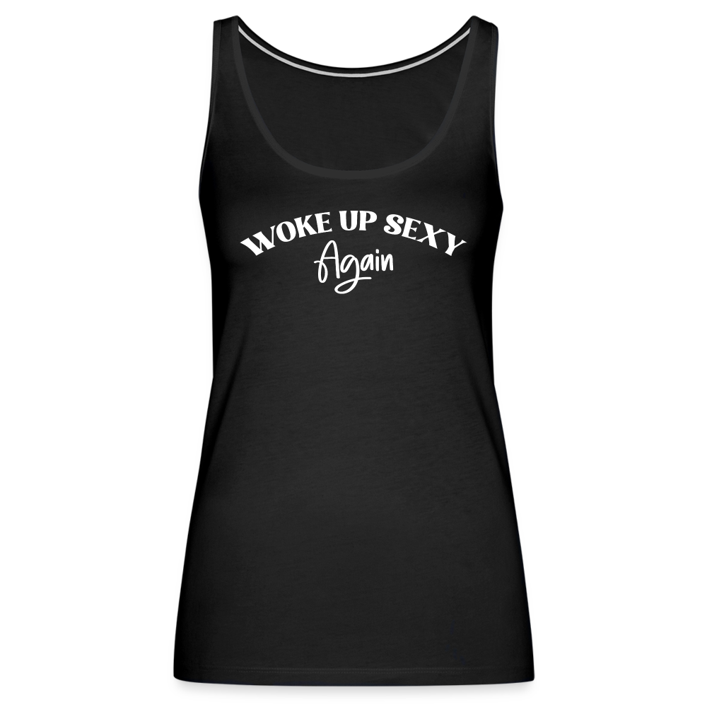 Woke Up Sexy Again Women’s Premium Tank Top Color: black