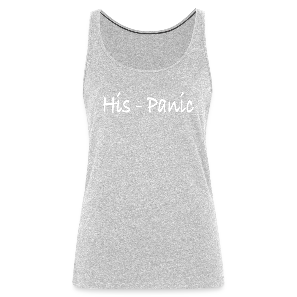 His - Panic Women's Premium Tank Top (Hispanic Women) Color: heather gray