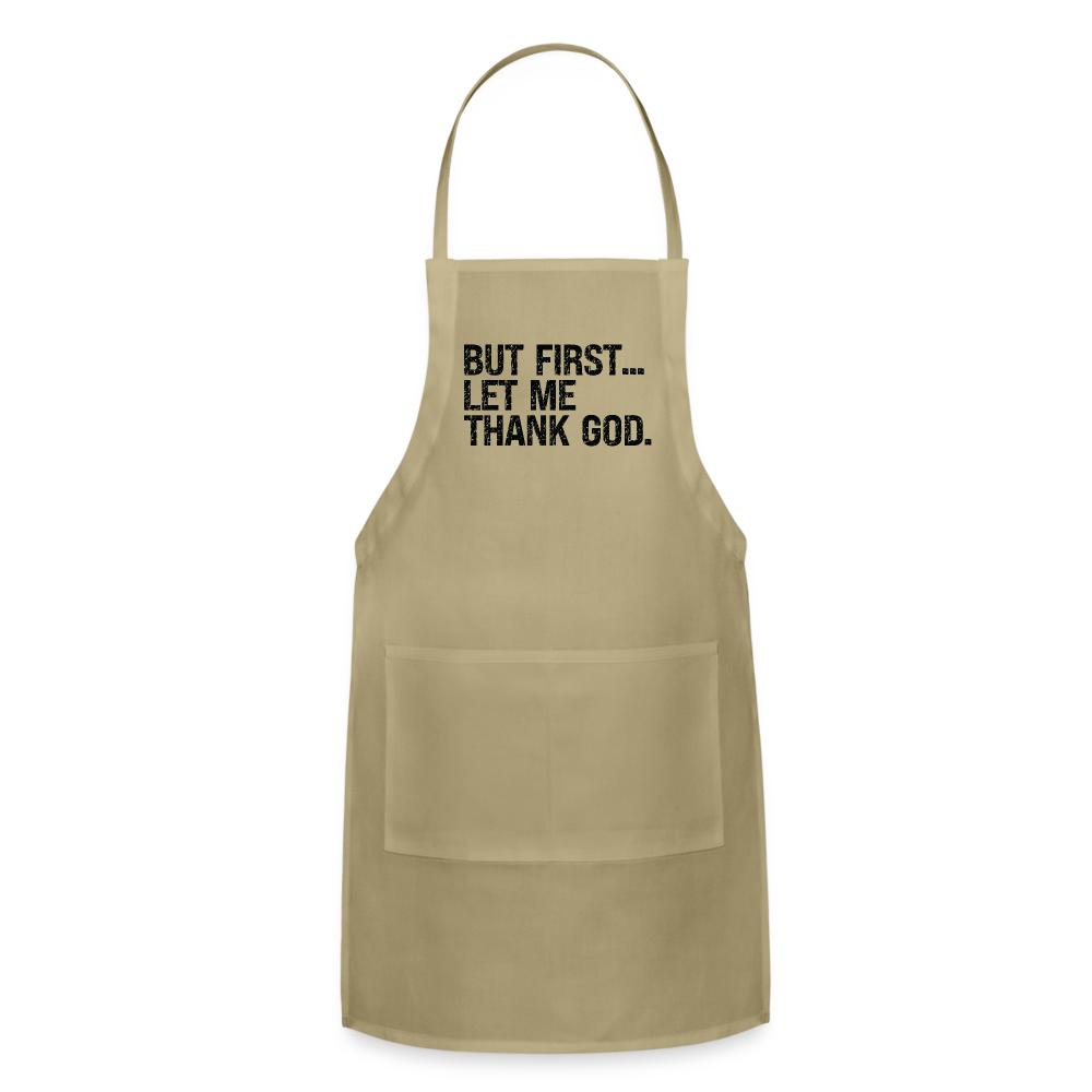 But First Let Me Thank God Adjustable Apron Color: khaki