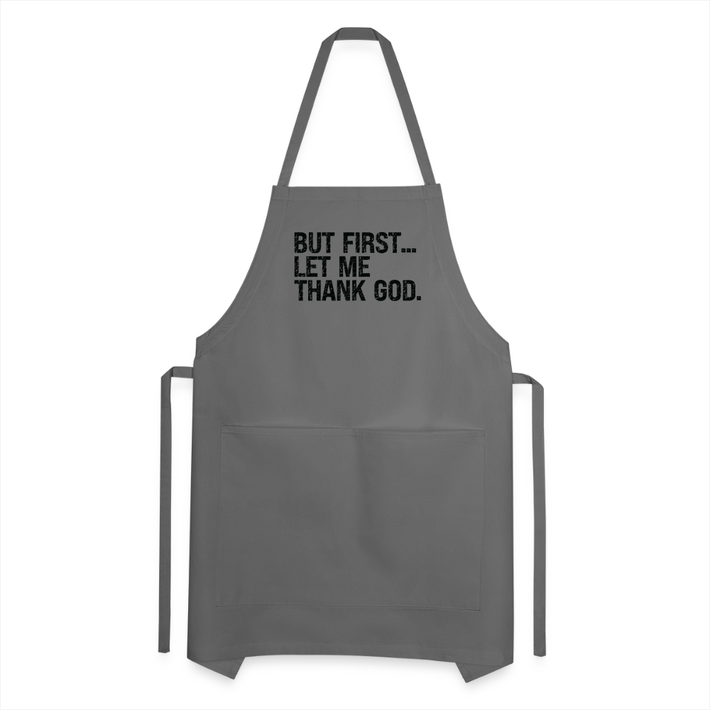 But First Let Me Thank God Adjustable Apron Color: charcoal