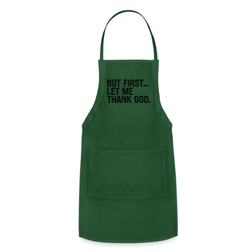 But First Let Me Thank God Adjustable Apron Color: forest green