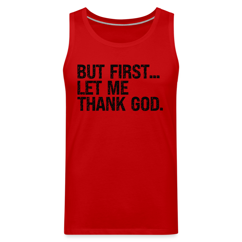 But First Let Me Thank God Men’s Premium Tank Top Color: red