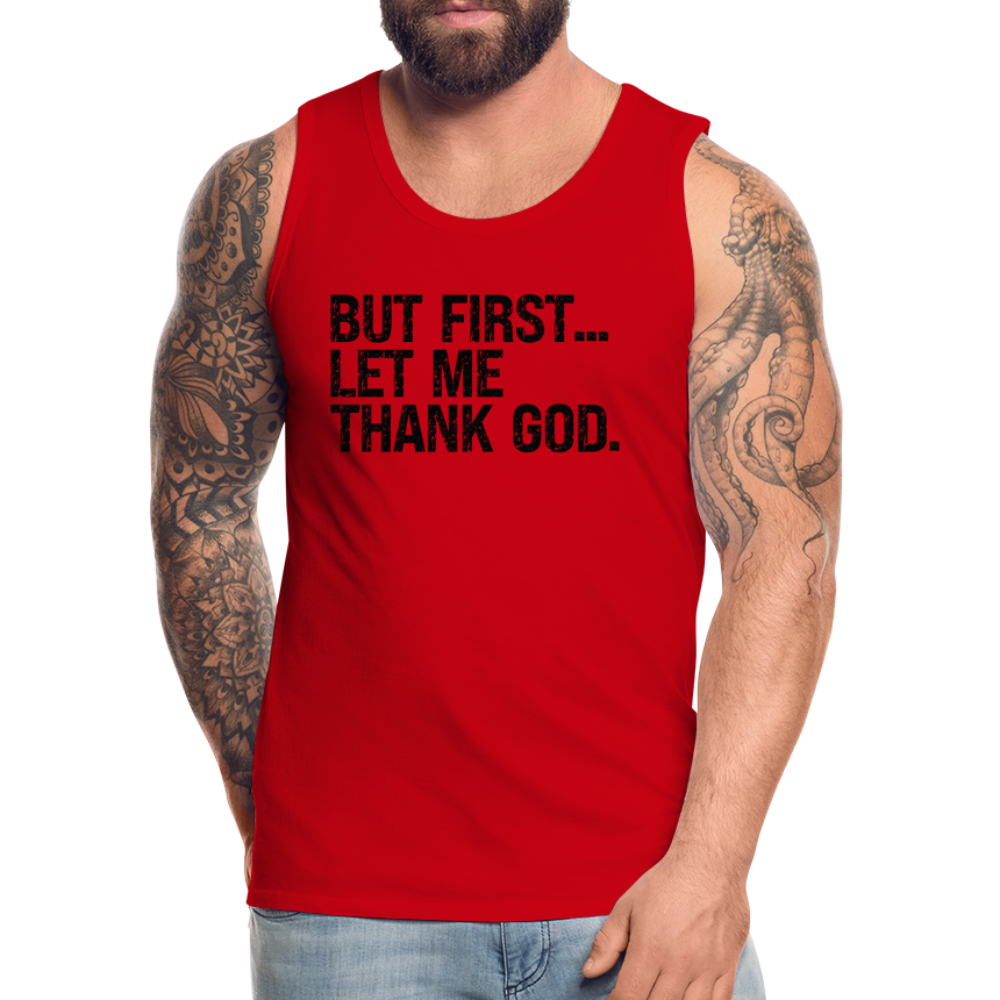 But First Let Me Thank God Men’s Premium Tank Top Color: red