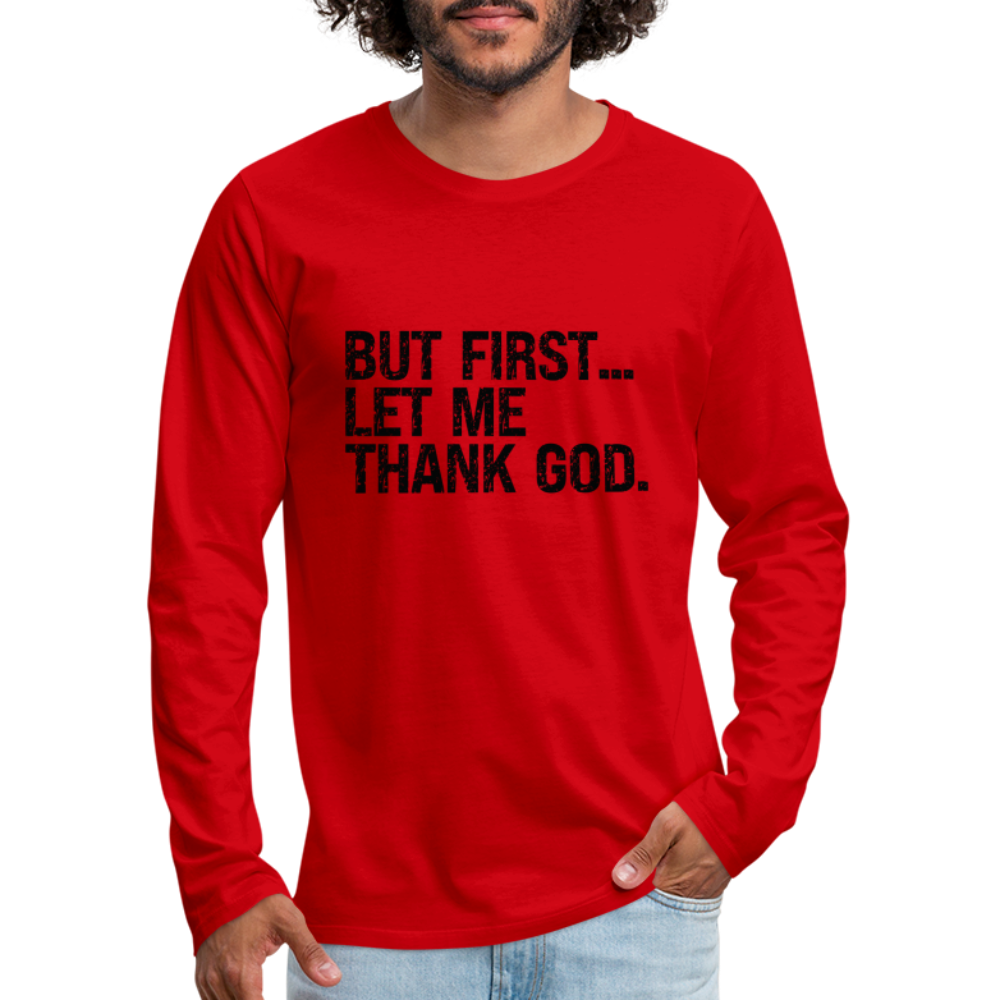 But First Let Me Thank God Men's Premium Long Sleeve T-Shirt Color: red