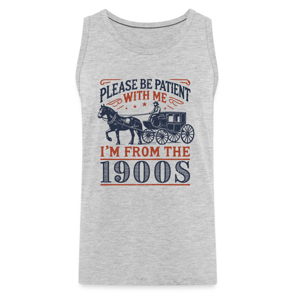 Be Patient With Me I'm From the 1900's Men’s Premium Tank Top Color: heather gray