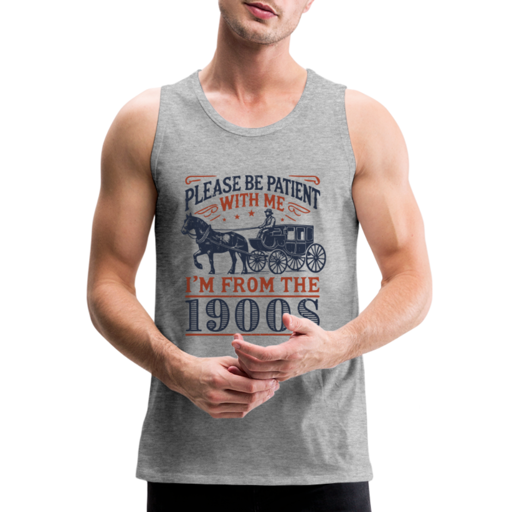 Be Patient With Me I'm From the 1900's Men’s Premium Tank Top Color: white