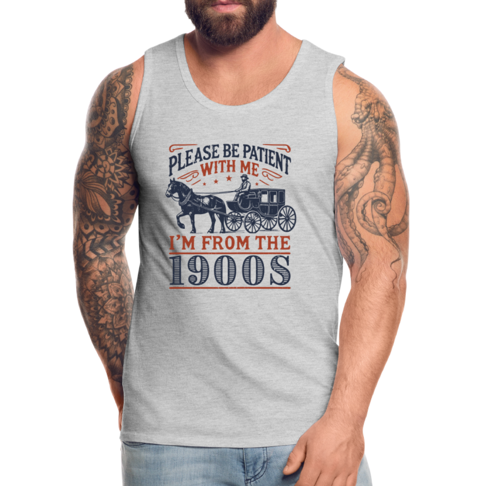 Be Patient With Me I'm From the 1900's Men’s Premium Tank Top Color: white