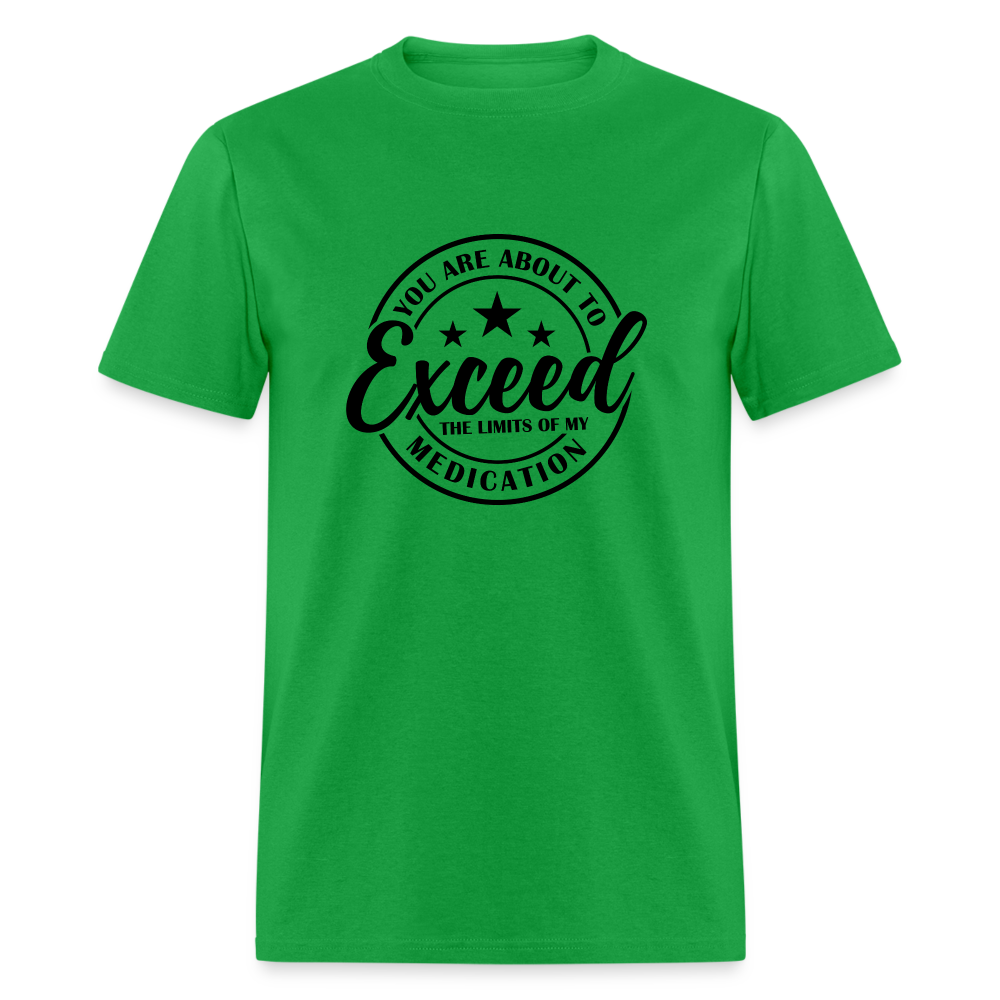 You Are About to Exceed the Limits of my Medication T-Shirt - bright green