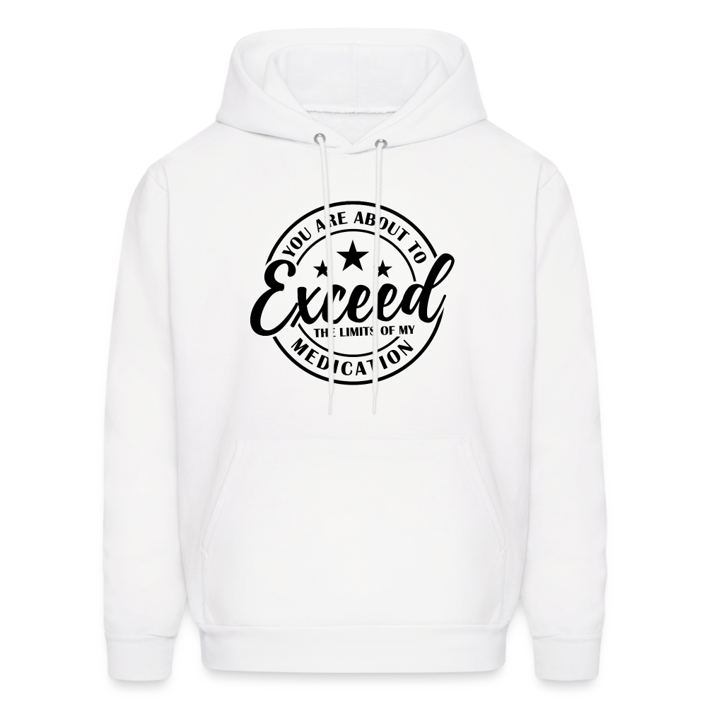 You Are About to Exceed the Limits of my Medication Hoodie - white
