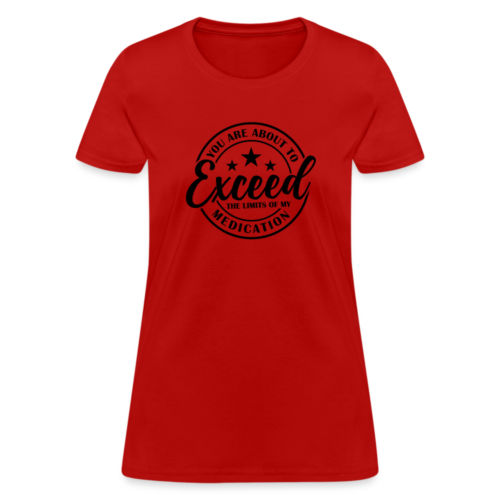 You Are About to Exceed the Limits of my Medication Women's T-Shirt - red