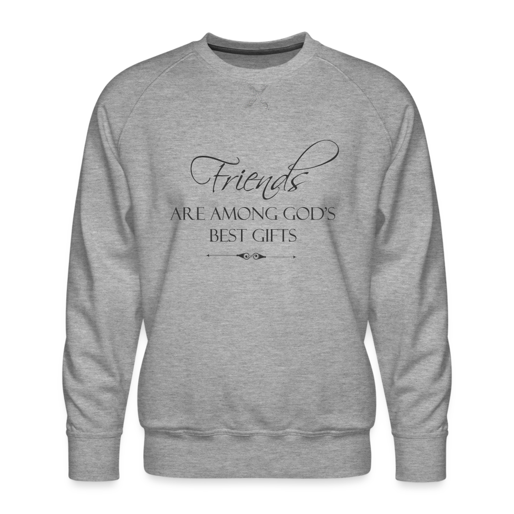 Friends Are Among God's Best Gifts Men’s Premium Sweatshirt - heather grey