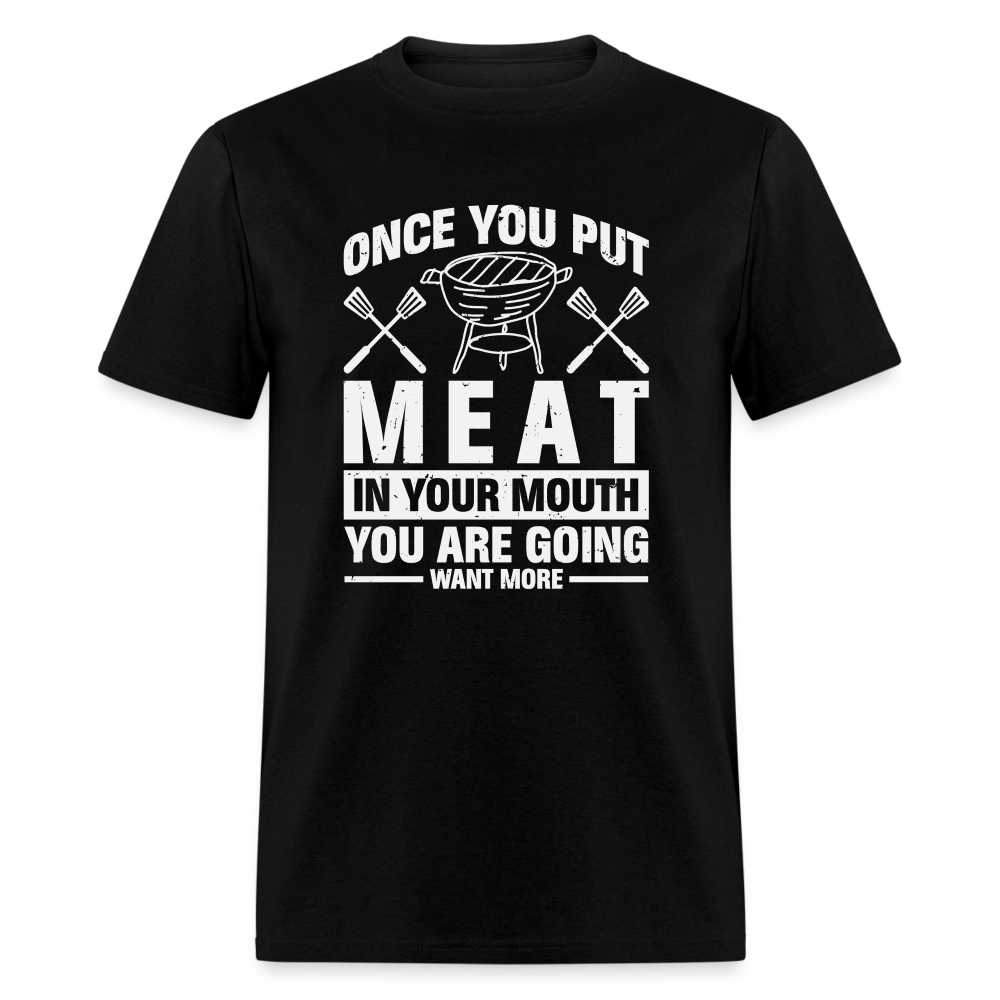 You Are Going To Want More Meat (BBQ Grilling Humor) T-Shirt - black
