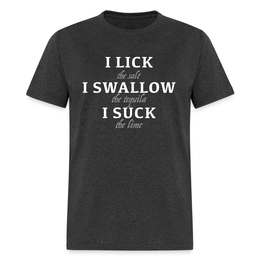 I Lick I Swallow I Suck (Tequila) T-Shirt - heather black