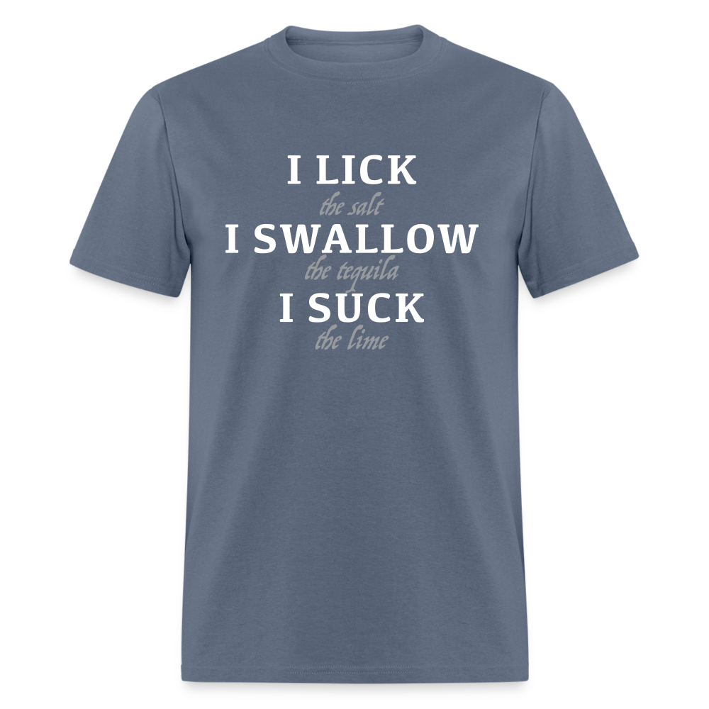 I Lick I Swallow I Suck (Tequila) T-Shirt - denim