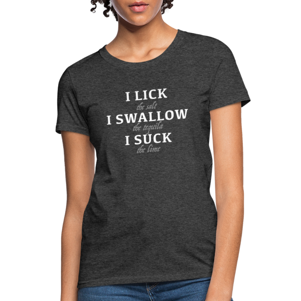 I Lick I Swallow I Suck (Tequila) Women's T-Shirt - heather black