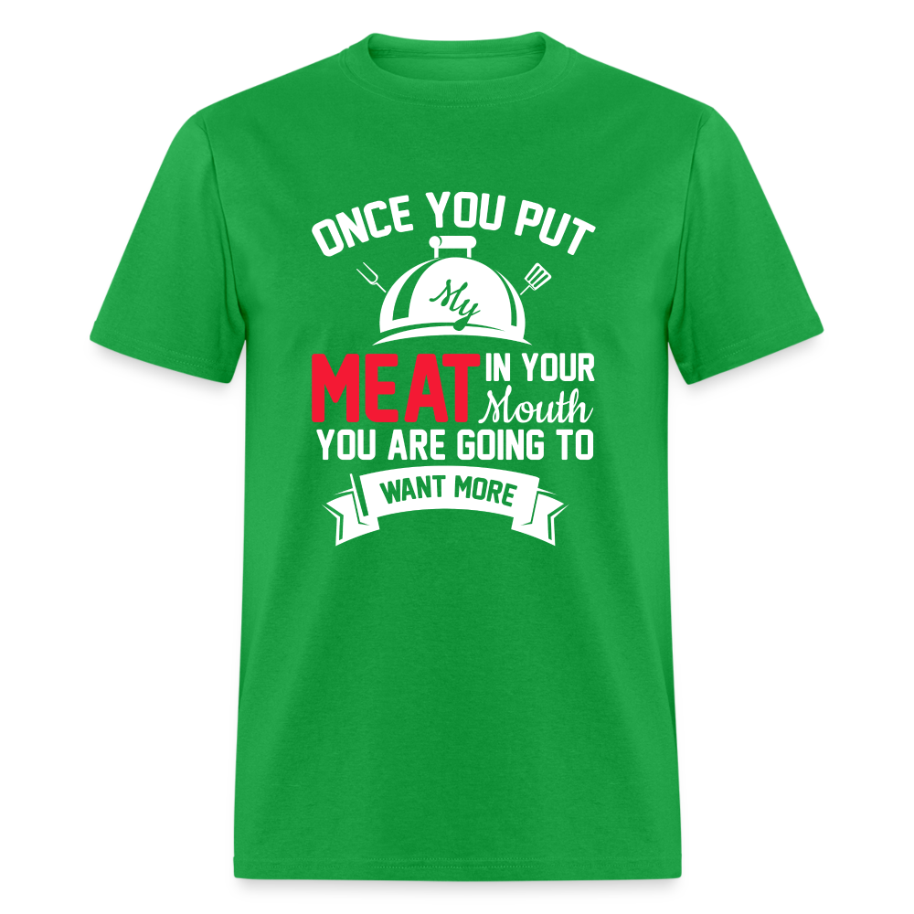 Once You Put Me Meat In Your Mouth (BBQ Grilling Humor) T-Shirt - bright green