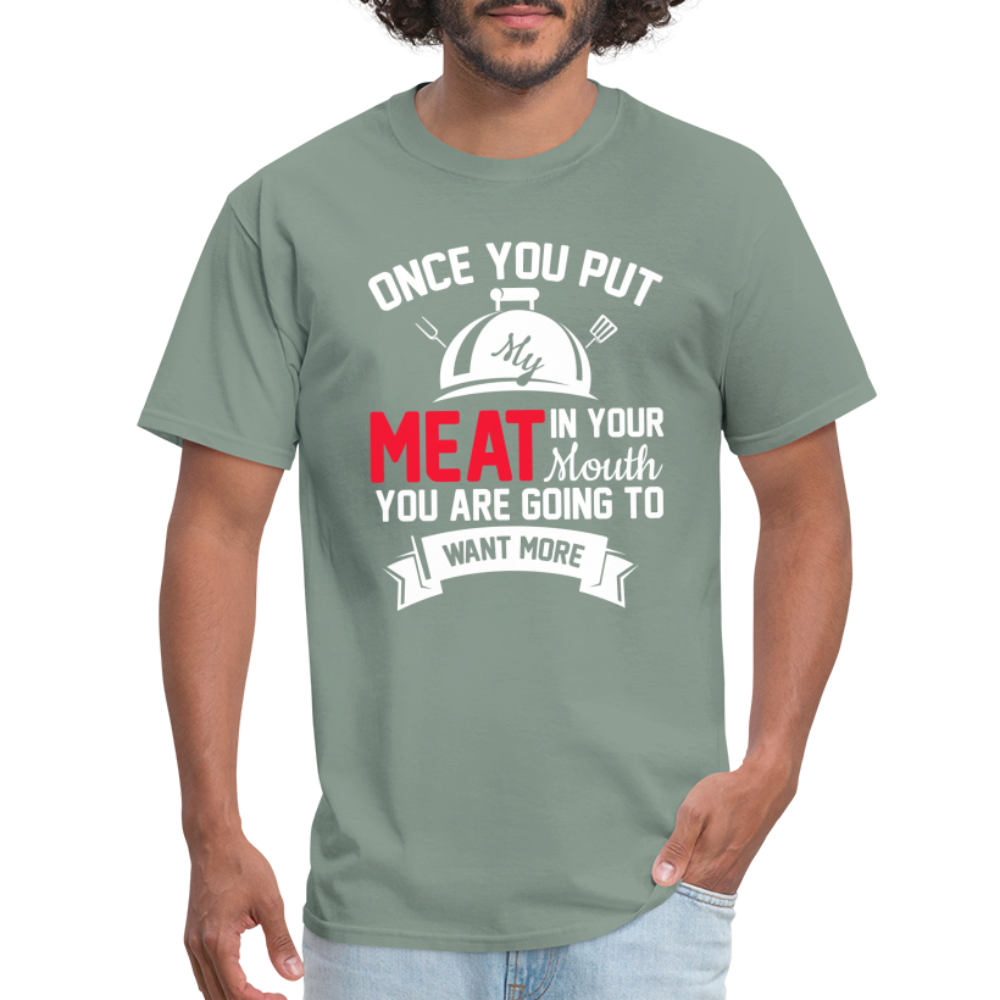 Once You Put Me Meat In Your Mouth (BBQ Grilling Humor) T-Shirt - sage