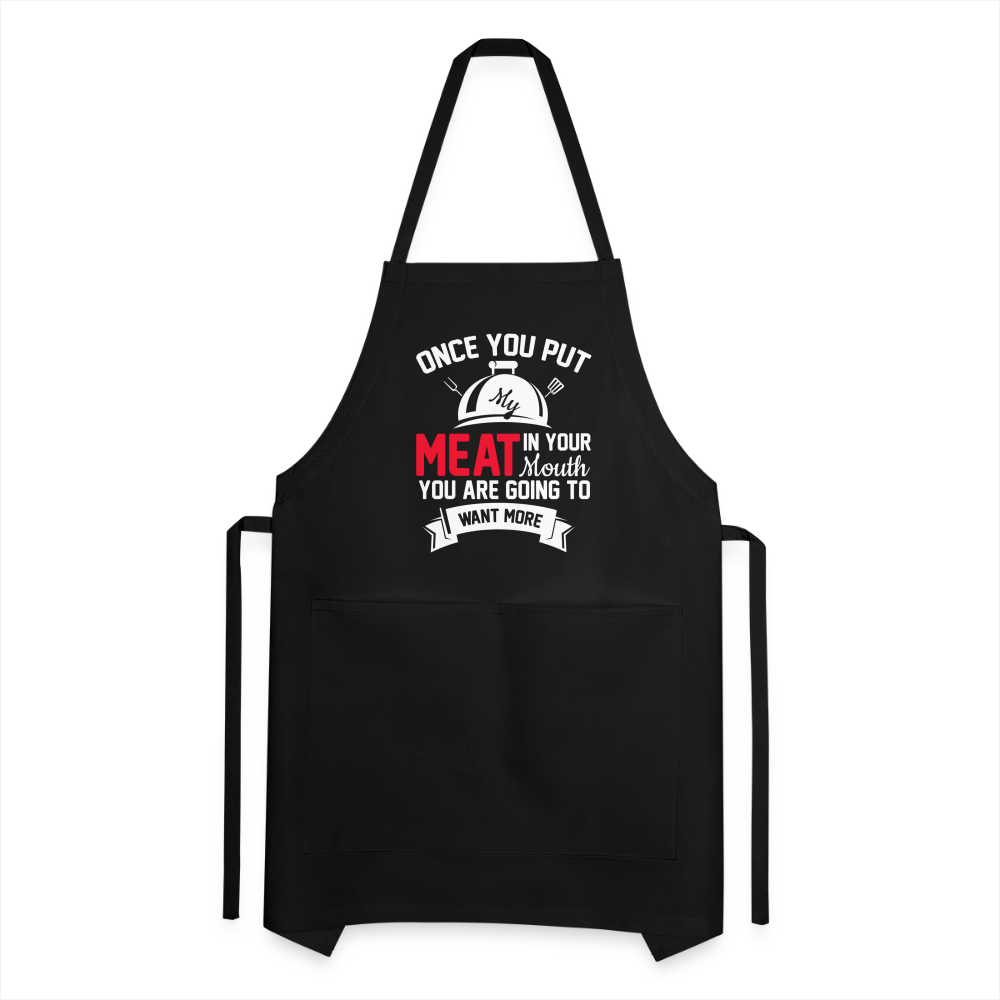 Once You Put Me Meat In Your Mouth (BBQ Grilling Humor) Apron - black