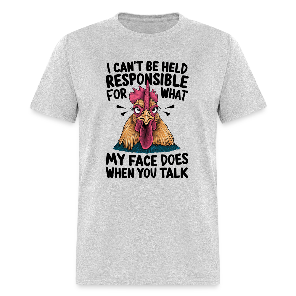 Not Responsible for My Face When you Talk (Funny Chicken Tee) - heather gray